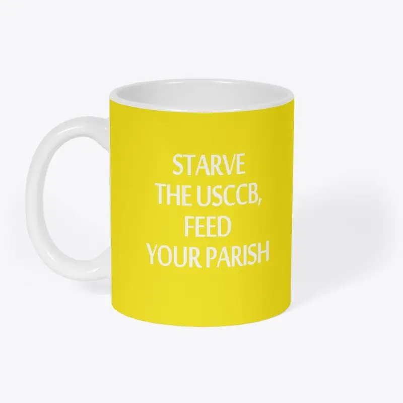 Starve USCCB, Feed your Parish [white]